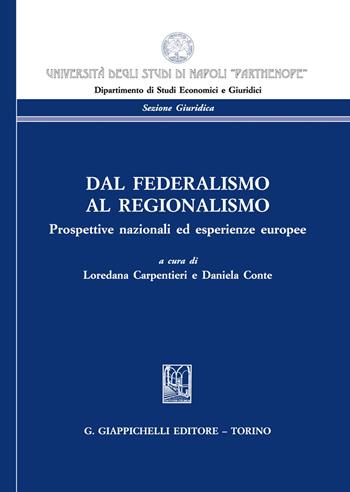 Dal federalismo al regionalismo. Prospettive nazionali ed esperienze europee  - Libro Giappichelli 2020, Univ.Napoli-Dipartimento di studi economici e giuridici | Libraccio.it