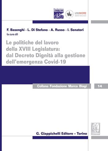 Le politiche del lavoro della XVIII Legislatura: dal Decreto Dignità alla gestione dell'emergenza Covid-19  - Libro Giappichelli 2020, Collana Fondazione Marco Biagi | Libraccio.it