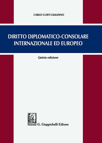 Diritto diplomatico-consolare internazionale ed europeo - Carlo Curti Gialdino - Libro Giappichelli 2020 | Libraccio.it