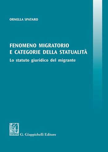 Fenomeno migratorio e categorie della statualità. Lo statuto giuridico del migrante - Ornella Spataro - Libro Giappichelli 2020 | Libraccio.it