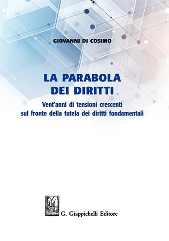 La parabola dei diritti. Vent'anni di tensioni crescenti sul fronte della tutela dei diritti umani - Giovanni Di Cosimo - Libro Giappichelli 2020 | Libraccio.it