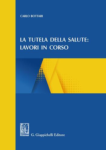 La tutela della salute: lavori in corso - Carlo Bottari - Libro Giappichelli 2020 | Libraccio.it