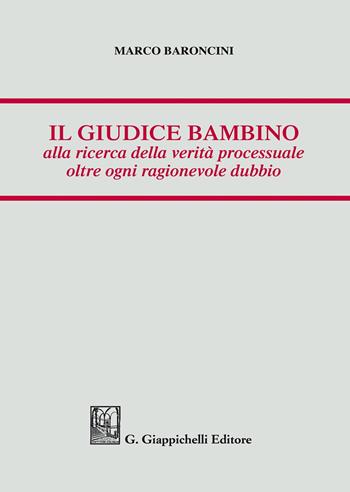 Il giudice bambino alla ricerca della verità processuale oltre ogni ragionevole dubbio - Marco Baroncini - Libro Giappichelli 2020 | Libraccio.it