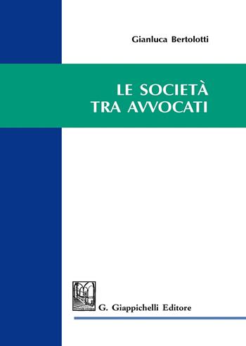 Le società tra avvocati - Gianluca Bertolotti - Libro Giappichelli 2020 | Libraccio.it