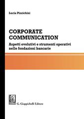 Corporate communication. Aspetti evolutivi e strumenti operativi nelle fondazioni bancarie