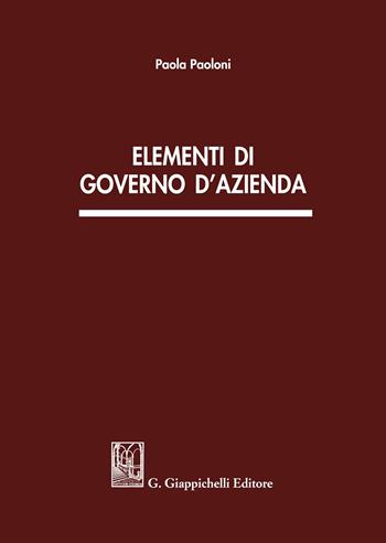 Elementi di governo d'azienda - Paola Paoloni - Libro Giappichelli 2021 | Libraccio.it