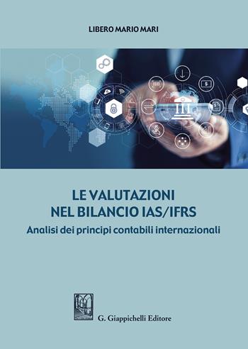 Le valutazioni nel bilancio IAS/IFRS. Analisi dei principi contabili internazionali - Libero Mario Mari - Libro Giappichelli 2020 | Libraccio.it