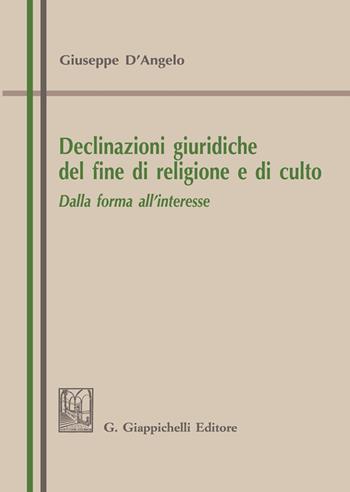 Declinazioni giuridiche del fine di religione e di culto. Dalla forma all’interesse - Giuseppe D'Angelo - Libro Giappichelli 2020 | Libraccio.it