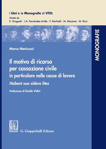 Il motivo di ricorso per Cassazione Civile in particolare nelle cause di lavoro. Habent sua sidera lites - Marco Menicucci - Libro Giappichelli 2020, I libri e le monografie di VTDL | Libraccio.it