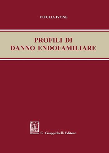 Profili di danno endofamiliare - Vitulia Ivone - Libro Giappichelli 2020 | Libraccio.it