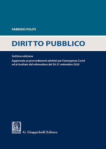 Diritto pubblico. Aggiornato ai provvedimenti adottati per l'emergenza Covid ed al risultato del referendum del 20-21 settembre 2020 - Fabrizio Politi - Libro Giappichelli 2020 | Libraccio.it