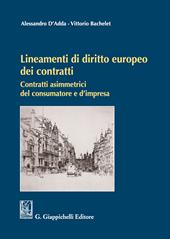 Lineamenti di diritto europeo dei contratti. Contratti asimmetrici del consumatore e d'impresa