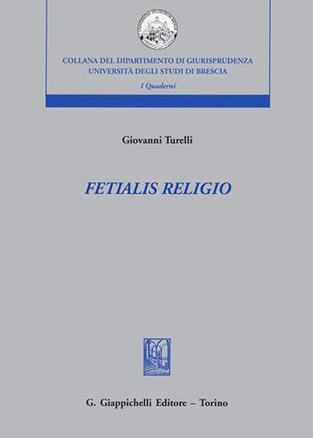 Fetialis religio - Giovanni Turelli - Libro Giappichelli 2020, Università di Brescia-Dipartimento di giurisprudenza | Libraccio.it