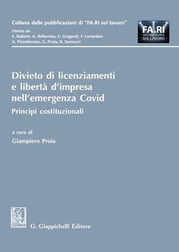 Divieto di licenziamenti e libertà d'impresa nell'emergenza Covid. Principi costituzionali  - Libro Giappichelli 2020, Collana delle pubblicazioni di «FA.RI. sul lavoro» | Libraccio.it