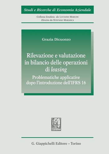 Rilevazione e valutazione in bilancio delle operazioni di leasing. Problematiche applicative dopo l'introduzione dell' IFRS16 - Grazia Dicuonzo - Libro Giappichelli 2020, Studi e ricerche di economia aziendale | Libraccio.it
