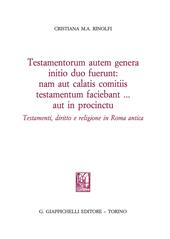 Testamentorum autum genera initio duo fuerunt: nam aut calatis comtiis testamentum testamentum faciebant... aut in procintu. Testamenti, diritto e religione in Roma antica