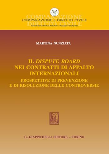 Il dispute board nei contratti di appalto internazionali. Prospettive di prevenzione e di risoluzione delle controversie - Martina Nunziata - Libro Giappichelli 2021, Comparazione e Diritto Civile | Libraccio.it