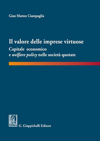 Il valore delle imprese virtuose. Capitale economico e welfare policy nelle società quotate - Gian Matteo Ciampaglia - Libro Giappichelli 2020 | Libraccio.it