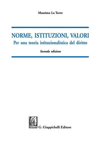 Norme, istituzioni, valori. Per una teoria istituzionalistica del diritto - Massimo La Torre - Libro Giappichelli 2021 | Libraccio.it