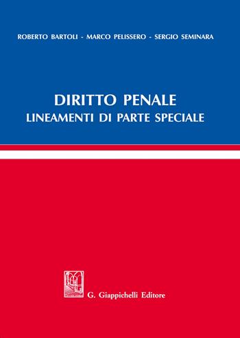 Diritto penale. Lineamenti di parte speciale - Roberto Bartoli, Marco Pelissero, Sergio Seminara - Libro Giappichelli 2021 | Libraccio.it