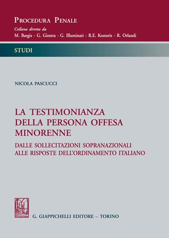 La testimonianza della persona offesa minorenne. Dalle sollecitazioni sopranazionali alle risposte dell'ordinamento italiano - Nicola Pascucci - Libro Giappichelli 2021, Procedura penale. Studi | Libraccio.it