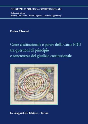 Corte costituzionale e parere della Corte EDU tra questioni di principio e concretezza del giudizio costituzionale - Enrico Albanesi - Libro Giappichelli 2021, Giustizia e politica costituzionali | Libraccio.it