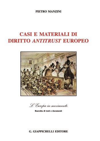 Casi e materiali di diritto antitrust europeo - Pietro Manzini - Libro Giappichelli 2021, L' Europa in movimento | Libraccio.it