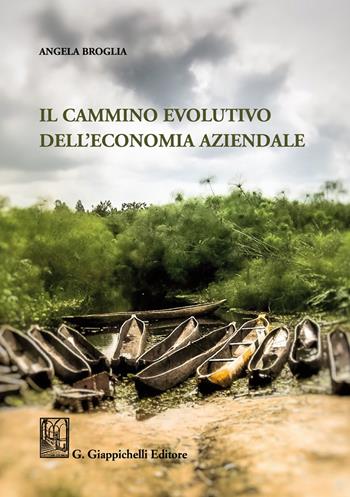 Il cammino evolutivo dell'economia aziendale - Angela Broglia - Libro Giappichelli 2021 | Libraccio.it