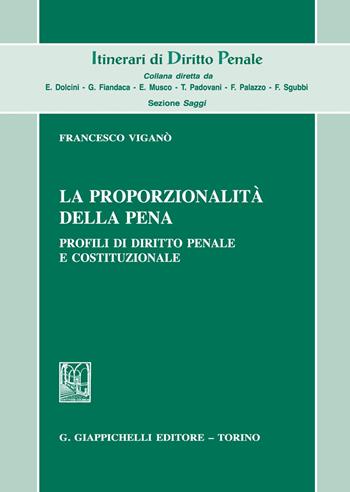 La proporzionalità della pena. Profili di diritto penale e costituzionale - Francesco Viganò - Libro Giappichelli 2021, Itinerari di diritto penale. Sez. saggi | Libraccio.it
