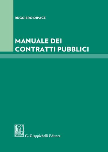Manuale dei contratti pubblici - Ruggiero Dipace - Libro Giappichelli 2021 | Libraccio.it