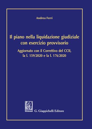 Il piano nella liquidazione giudiziale con esercizio provvisorio. Aggiornato con il Correttivo del CCII, la l. 159/2020 e l. 176/2020 - Andrea Ferri - Libro Giappichelli 2021 | Libraccio.it