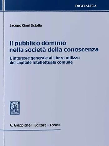 Il pubblico dominio nella società della conoscenza - Jacopo Ciani Sciolla - Libro Giappichelli 2021, Digitalica | Libraccio.it