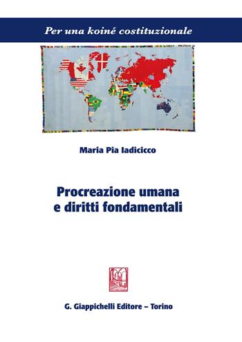 Procreazione umana e diritti fondamentali - Maria Pia Iadicicco - Libro Giappichelli 2021, Per una koiné costituzionale | Libraccio.it