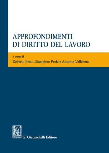 Approfondimenti di diritto del lavoro - Proia, Vallebona - Libro Giappichelli 2021 | Libraccio.it
