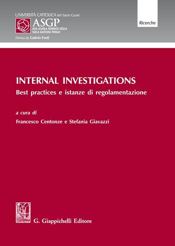 Internal Investigations. Best practices e istanze di regolamentazione - Francesco Centonze - Libro Giappichelli 2021, Alta Scuola Federico Stella sulla giustizia penale | Libraccio.it