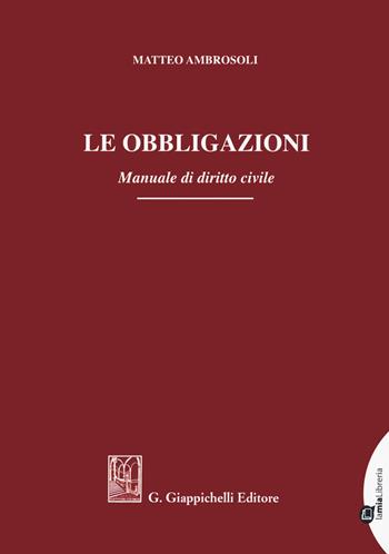 Le obbligazioni. Manuale di diritto civile - Matteo Ambrosoli - Libro Giappichelli 2021 | Libraccio.it