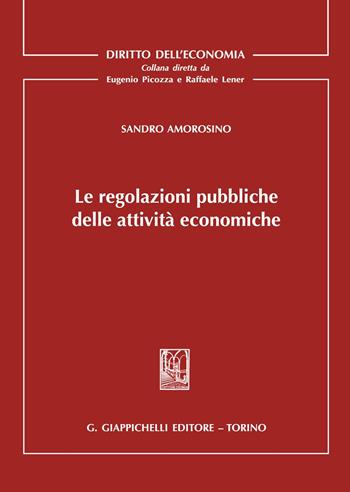 Le regolazioni pubbliche delle attività economiche - Sandro Amorosino - Libro Giappichelli 2021, Diritto dell'economia | Libraccio.it