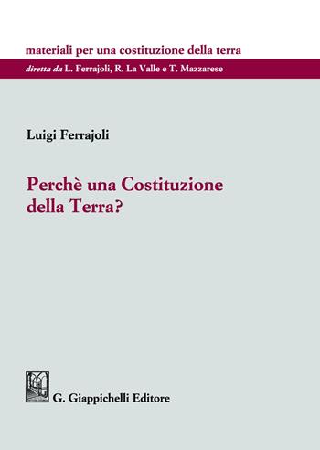 Perché una Costituzione della Terra? - Luigi Ferrajoli - Libro Giappichelli 2021, Materiali per una costituzione della terra | Libraccio.it