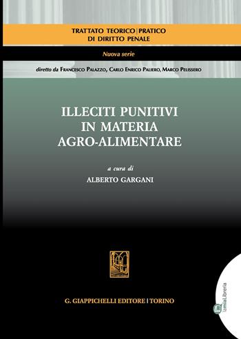 Illeciti punitivi in materia agro-alimentare  - Libro Giappichelli 2021, Trattato teorico-pratico diritto penale | Libraccio.it