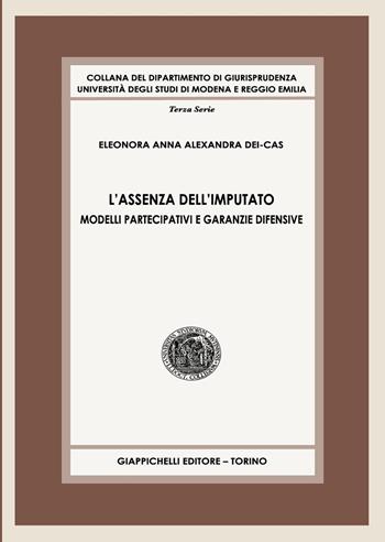 L'assenza dell'imputato. Modelli partecipativi e garanzie difensive - Eleonora Anna Alexandra Dei Cas - Libro Giappichelli 2021 | Libraccio.it