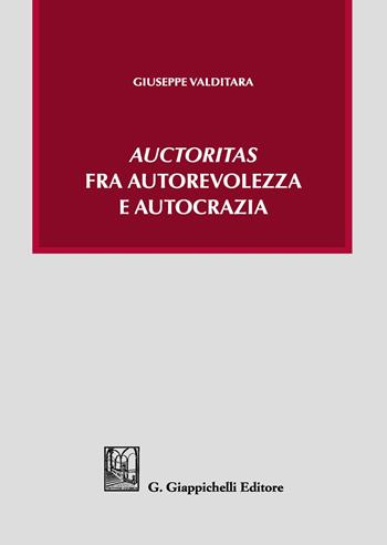 «Auctoritas» fra autorevolezza e autocrazia - Giuseppe Valditara - Libro Giappichelli 2021 | Libraccio.it