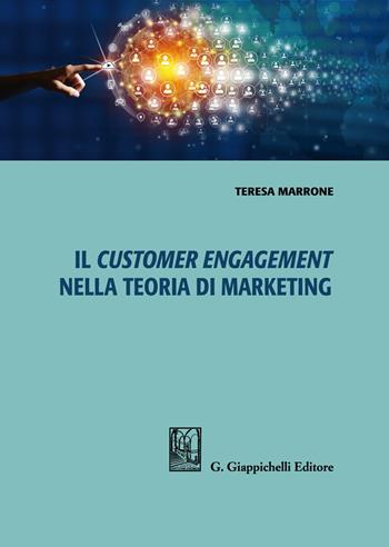 Il customer engagement nella teoria di marketing - Teresa Marrone - Libro Giappichelli 2021 | Libraccio.it