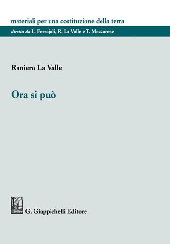 Ora si può - Raniero La Valle - Libro Giappichelli 2021, Materiali per una costituzione della terra | Libraccio.it