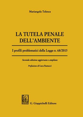 La tutela penale dell'ambiente. I profili problematici della Legge n. 68/2015 - Mariangela Telesca - Libro Giappichelli 2021 | Libraccio.it