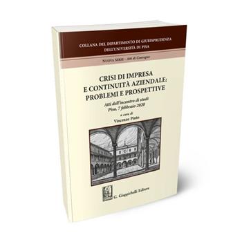 Crisi di impresa e continuità aziendale: problemi e prospettive. Atti dell'incontro di studi (Pisa, 7 febbraio 2020)  - Libro Giappichelli 2021, Università di Pisa-Dipartimento di giurisprudenza. Nuova serie | Libraccio.it