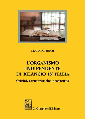 L'organismo indipendente di bilancio in Italia. Origini, caratteristiche, prospettive - Nicola Pettinari - Libro Giappichelli 2021 | Libraccio.it