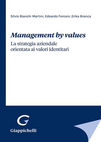 Management by values. La strategia aziendale orientata ai valori identitari - Silvio Bianchi Martini, Edoardo Forconi, Erika Branca - Libro Giappichelli 2022 | Libraccio.it