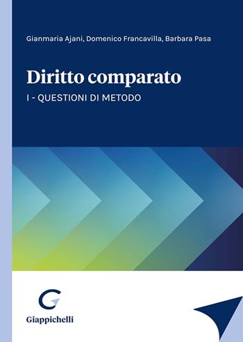 Diritto comparato. Vol. 1: Questioni di metodo - Gianmaria Ajani, Domenico Francavilla, Barbara Pasa - Libro Giappichelli 2023 | Libraccio.it