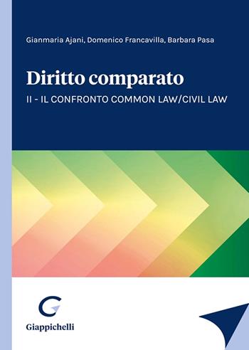 Diritto comparato. Vol. 2: Il confronto Common Law/Civil Law - Gianmaria Ajani, Domenico Francavilla, Barbara Pasa - Libro Giappichelli 2023 | Libraccio.it