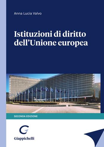 Istituzioni di diritto dell'Unione Europea - Anna Lucia Valvo - Libro Giappichelli 2021 | Libraccio.it